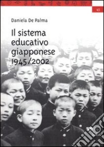 Il sistema educativo giapponese (1945-2002) libro di De Palma Daniela