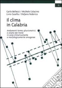 Il clima della Calabria. Andamenti termo-pluviometrici e analisi dei trend in zone climaticamente e morfologicamente omogenee libro