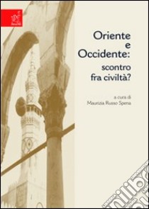 Oriente e Occidente: scontro fra civiltà? libro di Russo Spena Maurizia