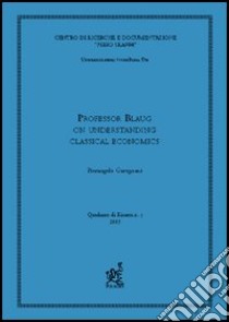 Professor Blaug on understanding classical economics? libro di Garegnani Pierangelo