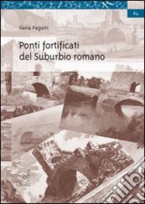 Ponti fortificati del Suburbio romano libro di Pagani Ilaria