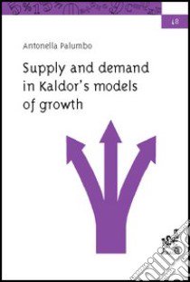 Supply and demand in Kaldor's models of growth libro di Palumbo Antonella