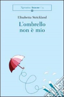 L'ombrello non è mio libro di Strickland Elisabetta