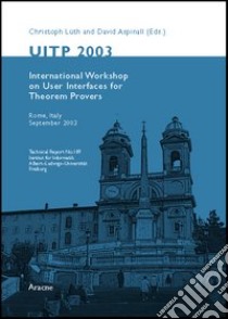 UITP 2003. User interfaces for theorem provers, international workshop (Rome, september 2003) libro di Lüth Cristoph; Aspinall David