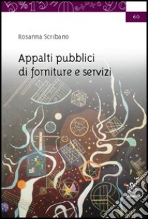 Appalti pubblici di forniture e servizi libro di Scribano Rosanna