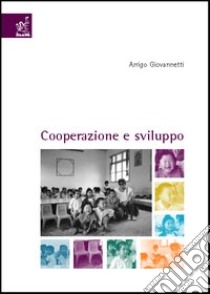 Cooperazione e sviluppo libro di Giovannetti Arrigo