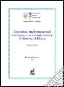 Education, employment and development in a classical model of division of labour libro di Siddi Angelo