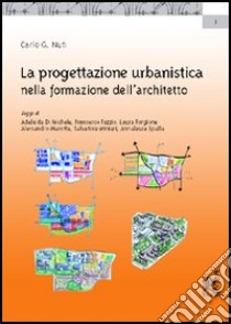 La progettazione urbanistica nella formazione dell'architetto libro di Nuti Carlo G.