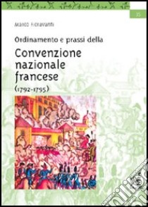 Ordinamento e prassi della Convenzione nazionale francese (1792-1795) libro di Fioravanti Marco