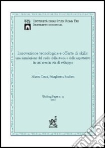 Innovazione tecnologica e offerta di skills. Una simulazione del ruolo della storia e delle aspettative in un'area in via di sviluppo libro di Cenci Margherita; Scarlato Marina