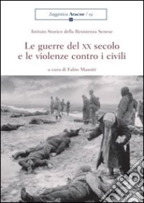 Le guerre del XX secolo e le violenze contro i civili libro di Masotti Fabio