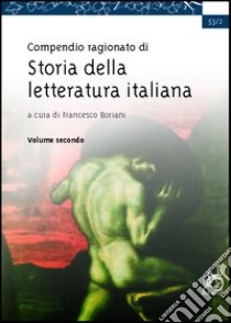 Compedio ragionato di storia della letteratura italiana ad uso della scuola secondaria superiore. Vol. 2 libro di Boriani Francesco