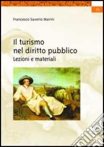 Il turismo nel diritto pubblico. Lezioni e materiali libro di Marini Francesco Saverio