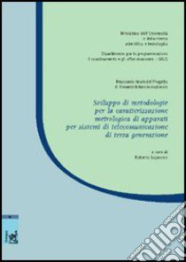 Sviluppo di metodologie per la caratterizzazione metrologica di apparati per sistemi di telecomunicazioni di terza generazione libro di Lojacono Roberto