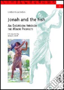 Jonah and the fish. An excursion through the minor prophets libro di Mondini Umberto