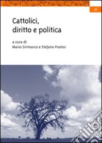 Cattolici, diritto e politica libro di Sirimarco Mario; Pratesi Stefano