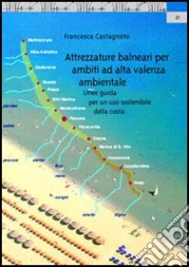 Attrezzature balneari per ambiti ad alta valenza ambientale. Linee guida per un uso sostenibile della costa libro di Castagneto Francesca