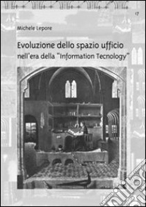 Evoluzione dello spazio ufficio nell'era della «Information Tecnology» libro di Lepore Michele