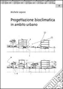 Progettazione bioclimatica in ambito urbano libro di Lepore Michele