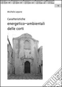 Caratteristiche energetico-ambientali delle corti. Le corti di Ortigia libro di Lepore Michele