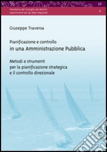 Pianificazione e controllo in una amministrazione pubblica. Metodi e strumenti per la pianificazione strategica e il controllo direzionale libro di Traversa Giuseppe