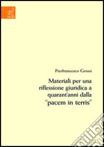 Materiali per una riflessione giuridica a quarant'anni dalla «Pacem in terris» libro di Grossi Pierfrancesco