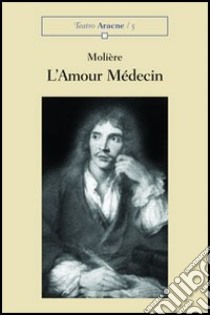 L'amour médicin. Comédie libro di Molière J. Baptiste