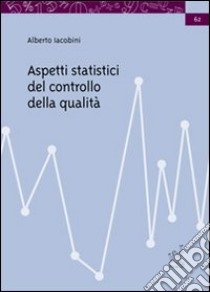 Aspetti statistici del controllo della qualità libro di Iacobini Alberto