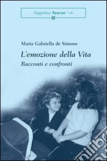 L'emozione della vita. Racconti e confronti libro di De Simone M. Gabriella