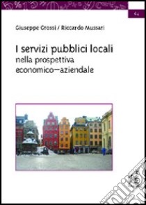 I servizi pubblici locali nella prospettiva economico-aziendale libro di Grossi Giuseppe; Mussari Riccardo