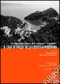 La riqualificazione dei contesti «sensibili». Il caso di piazza della Libertà a Portofino libro di Mortola Elena; Giangrande Alessandro