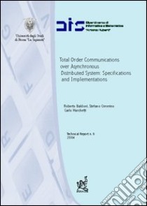 Total order communications over asynchronous distributed systems: specifications and implementations libro di Baldoni Roberto; Cimmino Stefano; Marchetti Carlo