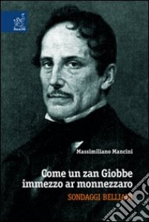 Come un zan Giobbe immezzo ar monnezzaro. Sondaggi belliani libro di Mancini Massimiliano