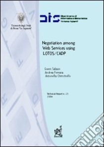 Negotiation among Web services using Lotos/CADP libro di Salaun Gwen; Ferrara Andrea; Chirichiello Antonella