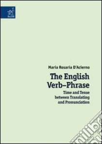 The english verb-phrase. Time and tense between translating and pronunciation libro di D'Acierno M. Rosaria