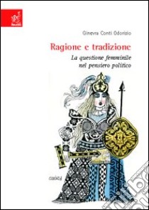 Ragione e tradizione. La questione femminile nel pensiero politico libro di Conti Odorisio Ginevra