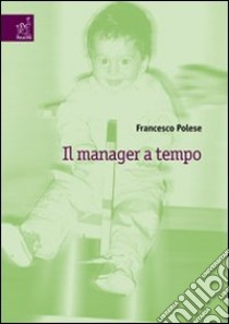 Il manager a tempo libro di Polese Francesco