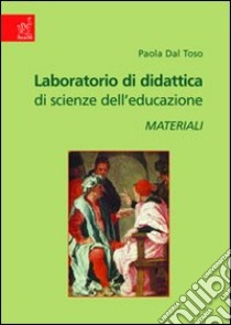 Laboratorio di didattica di scienze dell'educazione. Materiali libro di Dal Toso Paola