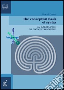 The conceptual basis of syntax. An introduction to cognitive linguistics libro di Danesi Marcel