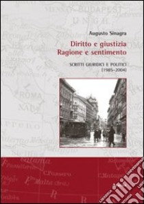 Diritto e giustizia. Ragione e sentimento libro di Sinagra Augusto