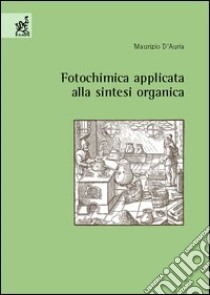 Fotochimica applicata alla sintesi organica libro di D'Auria Maurizio