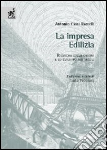 L'Impresa edilizia. Ricerche sulle origini e lo sviluppo nei secoli libro di Cassi Ramelli Antonio; Pecoraro I. (cur.)