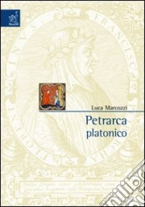 Petrarca platonico libro di Marcozzi Luca