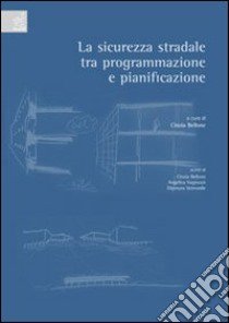 La sicurezza stradale fra programmazione e pianificazione libro di Bellone Cinzia