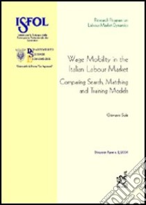 Wage mobility in the italian market: comparing search, matching and training models libro di Sulis Giovanni