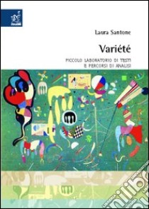 Variété. Piccolo laboratorio di testi e percorsi di analisi libro di Santone Laura