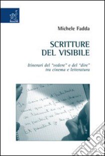 Scritture del visibile. Itinerari del «vedere» e del «dire» tra cinema e letteratura libro di Fadda Michele