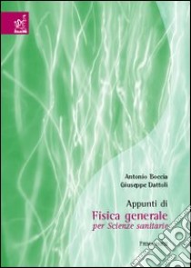 Appunti di fisica generale per scienze sanitarie. Vol. 1 libro di Boccia Antonio; Dattoli Giuseppe