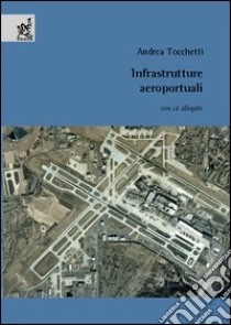 Infrastrutture aeroportuali. Con CD-ROM libro di Tocchetti Andrea