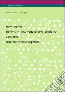 Nervi cranici, sistema nervoso vegetativo e ipotalamo, coscienza, funzioni nervose superiori libro di Prencipe Massimiliano